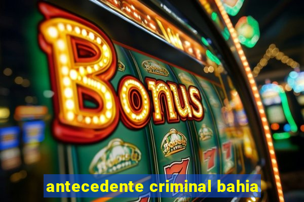 antecedente criminal bahia